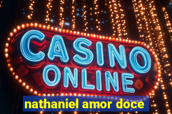 nathaniel amor doce